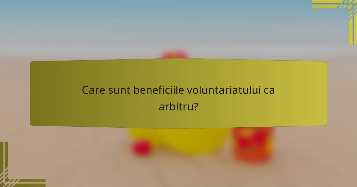 Care sunt beneficiile voluntariatului ca arbitru?