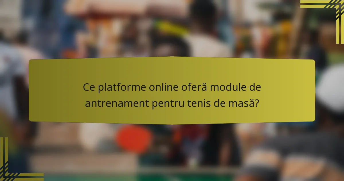 Ce platforme online oferă module de antrenament pentru tenis de masă?