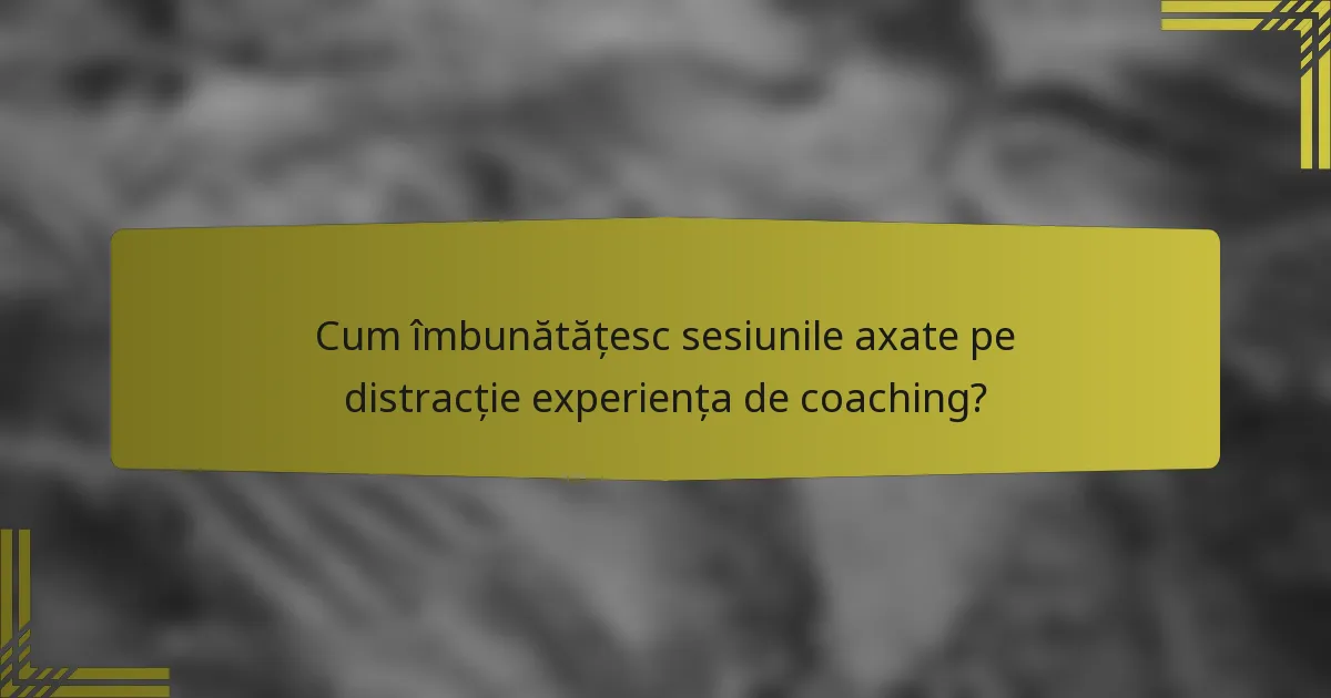 Cum îmbunătățesc sesiunile axate pe distracție experiența de coaching?