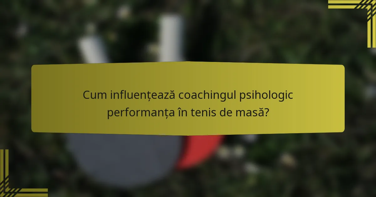Cum influențează coachingul psihologic performanța în tenis de masă?