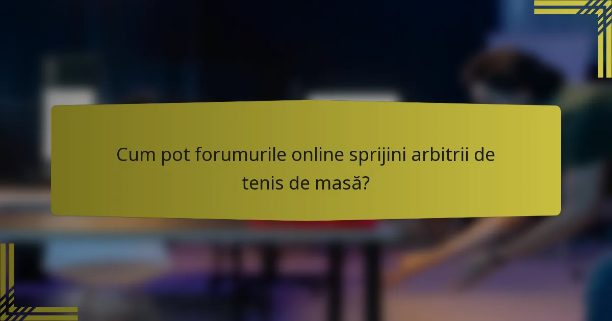 Cum pot forumurile online sprijini arbitrii de tenis de masă?
