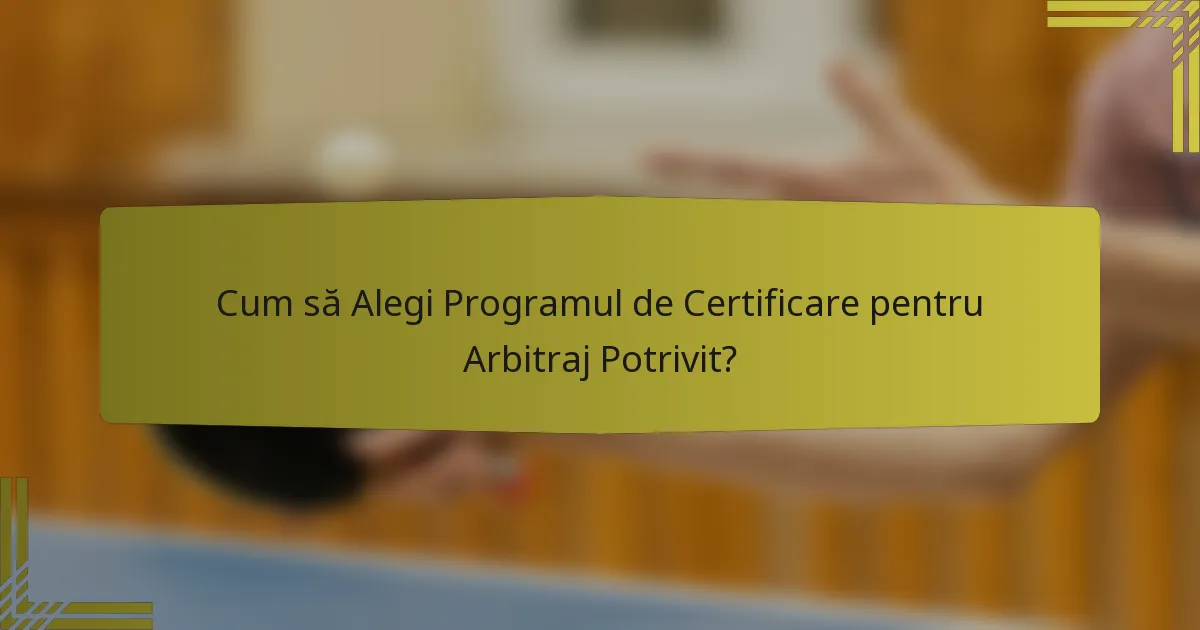 Cum să Alegi Programul de Certificare pentru Arbitraj Potrivit?
