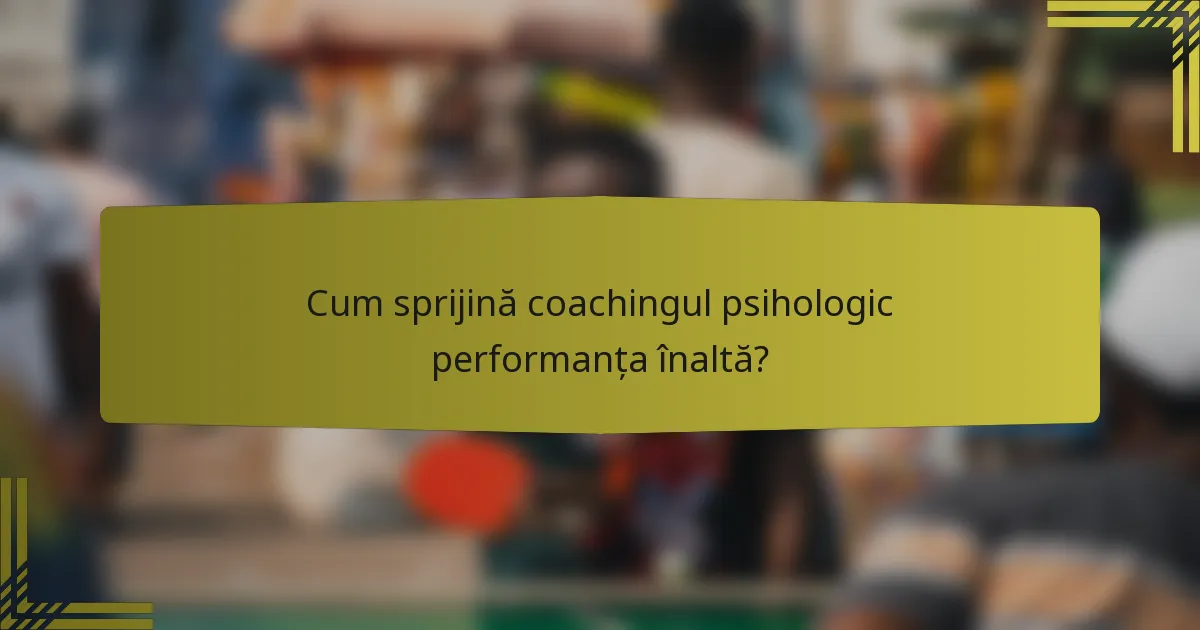 Cum sprijină coachingul psihologic performanța înaltă?